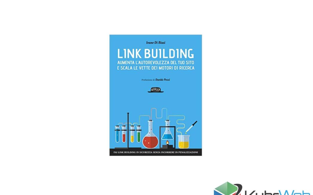 Link building. Aumenta l’autorevolezza del tuo sito e scala le vette dei motori di ricerca