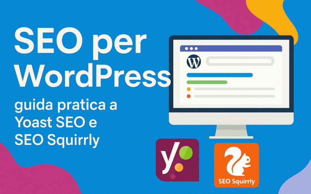 SEO per WordPress: guida pratica a Yoast SEO e SEO Squirrly